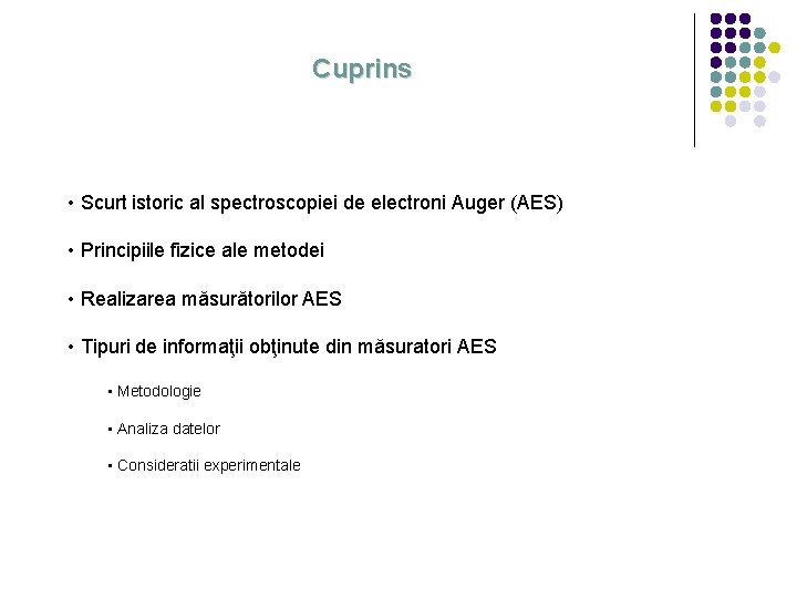 Cuprins • Scurt istoric al spectroscopiei de electroni Auger (AES) • Principiile fizice ale