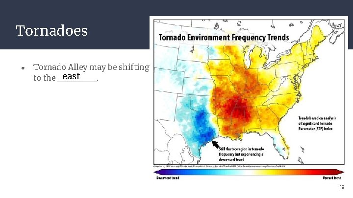 Tornadoes ● Tornado Alley may be shifting east to the ______. 19 