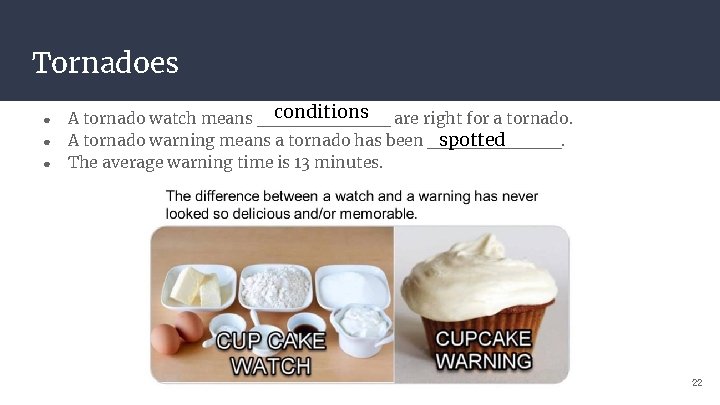 Tornadoes ● ● ● conditions are right for a tornado. A tornado watch means