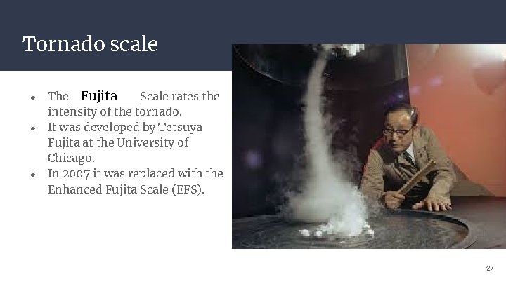 Tornado scale ● ● ● The _______ Scale rates the Fujita intensity of the