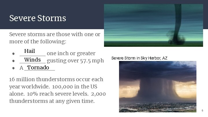 Severe Storms Severe storms are those with one or more of the following: Hail