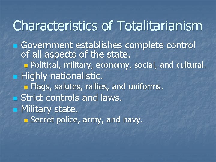 Characteristics of Totalitarianism n Government establishes complete control of all aspects of the state.