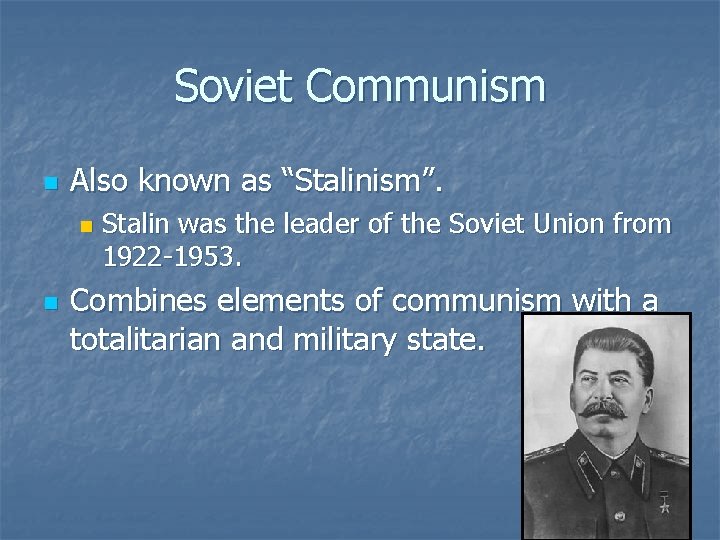 Soviet Communism n Also known as “Stalinism”. n n Stalin was the leader of