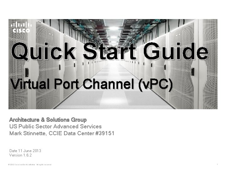 Quick Start Guide Virtual Port Channel (v. PC) Architecture & Solutions Group US Public