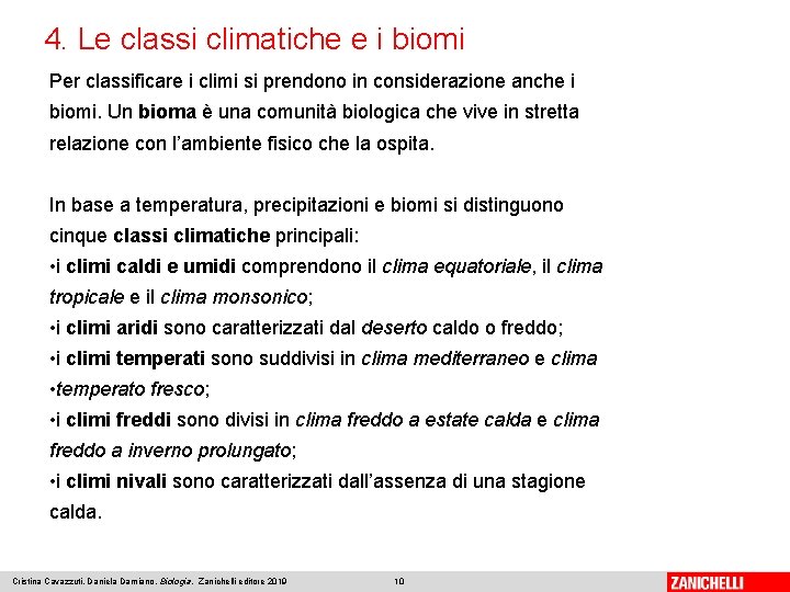 4. Le classi climatiche e i biomi Per classificare i climi si prendono in