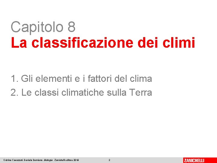 Capitolo 8 La classificazione dei climi 1. Gli elementi e i fattori del clima