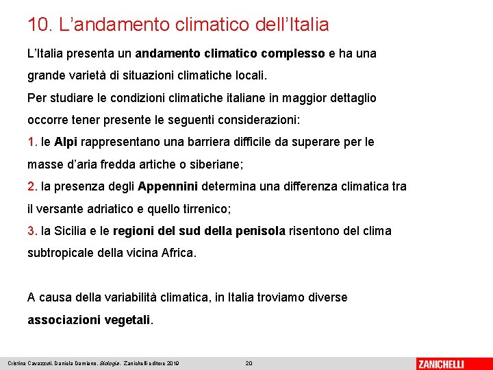 10. L’andamento climatico dell’Italia L’Italia presenta un andamento climatico complesso e ha una grande
