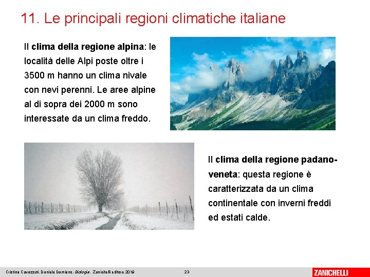 11. Le principali regioni climatiche italiane Il clima della regione alpina: le località delle