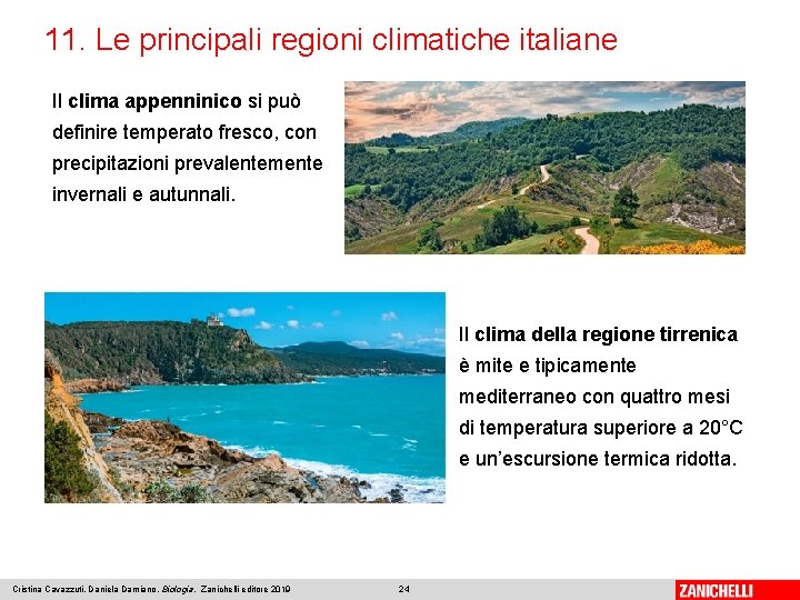 11. Le principali regioni climatiche italiane Il clima appenninico si può definire temperato fresco,