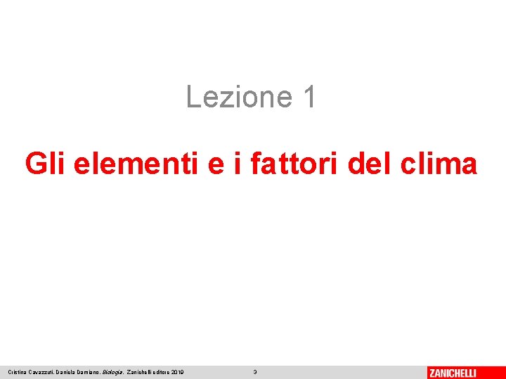 Lezione 1 Gli elementi e i fattori del clima Cristina Cavazzuti, Daniela Damiano, Biologia,