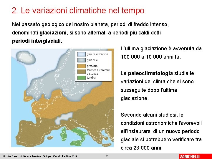 2. Le variazioni climatiche nel tempo Nel passato geologico del nostro pianeta, periodi di