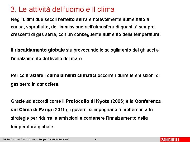 3. Le attività dell’uomo e il clima Negli ultimi due secoli l’effetto serra è