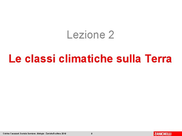 Lezione 2 Le classi climatiche sulla Terra Cristina Cavazzuti, Daniela Damiano, Biologia, Zanichelli editore