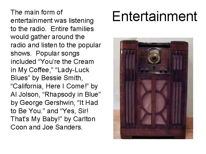 The main form of entertainment was listening to the radio. Entire families would gather The main form of entertainment was listening to the radio. Entire families would gather