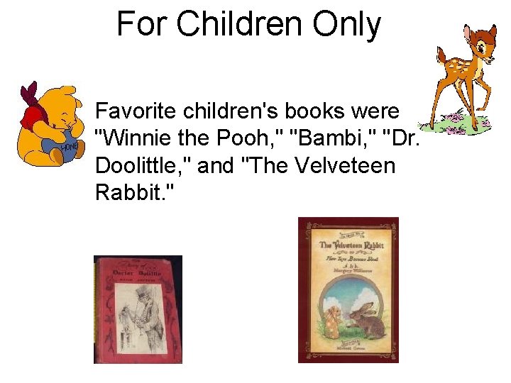 For Children Only Favorite children's books were "Winnie the Pooh, " "Bambi, " "Dr. For Children Only Favorite children's books were "Winnie the Pooh, " "Bambi, " "Dr.