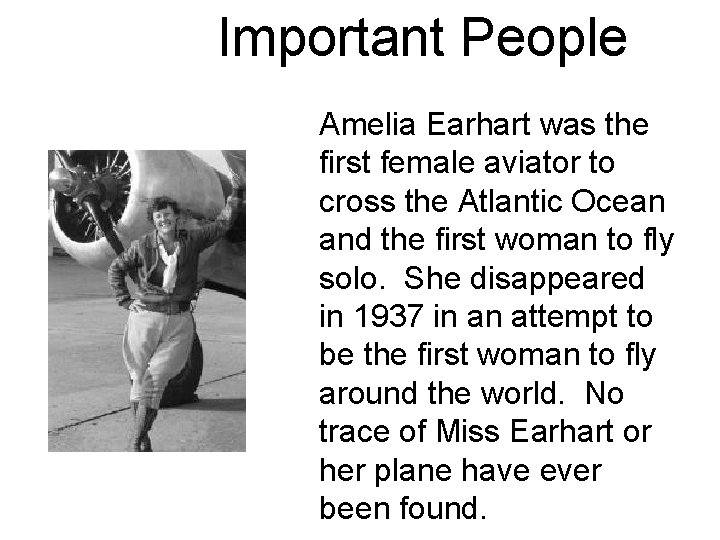 Important People Amelia Earhart was the first female aviator to cross the Atlantic Ocean Important People Amelia Earhart was the first female aviator to cross the Atlantic Ocean
