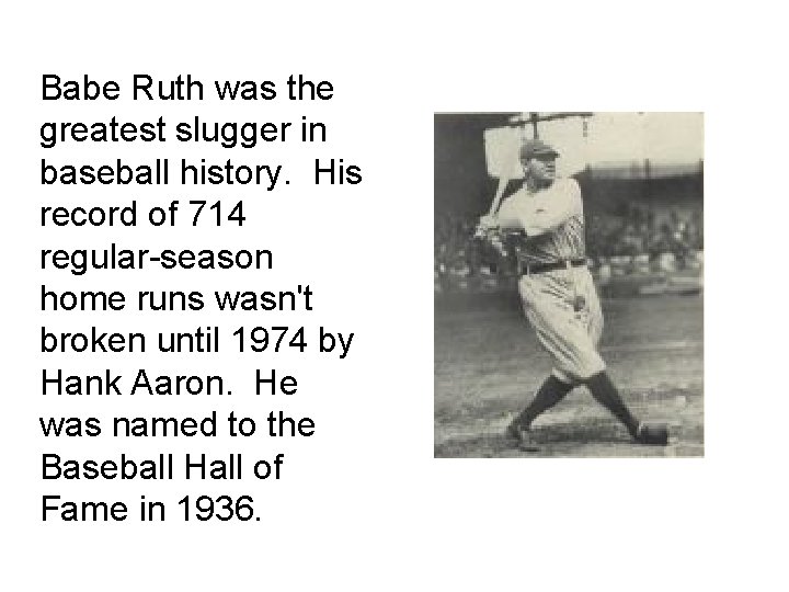 Babe Ruth was the greatest slugger in baseball history. His record of 714 regular-season Babe Ruth was the greatest slugger in baseball history. His record of 714 regular-season