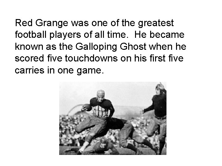 Red Grange was one of the greatest football players of all time. He became Red Grange was one of the greatest football players of all time. He became