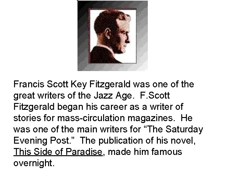 Francis Scott Key Fitzgerald was one of the great writers of the Jazz Age. Francis Scott Key Fitzgerald was one of the great writers of the Jazz Age.