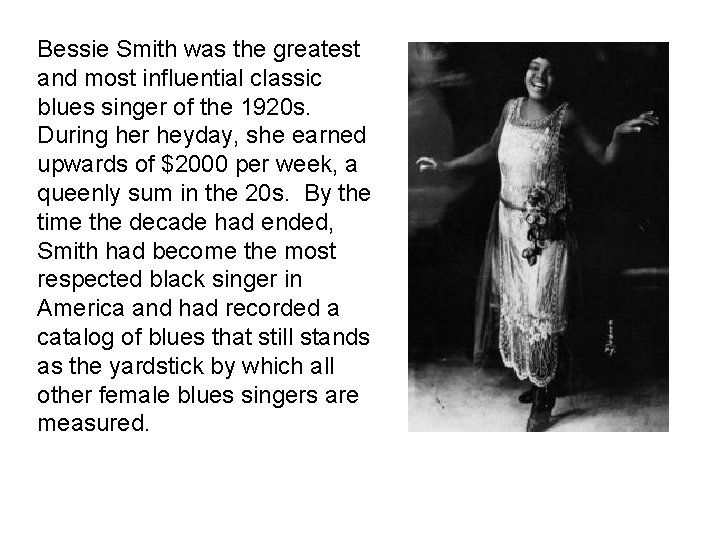 Bessie Smith was the greatest and most influential classic blues singer of the 1920 Bessie Smith was the greatest and most influential classic blues singer of the 1920