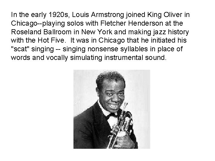 In the early 1920 s, Louis Armstrong joined King Oliver in Chicago--playing solos with In the early 1920 s, Louis Armstrong joined King Oliver in Chicago--playing solos with