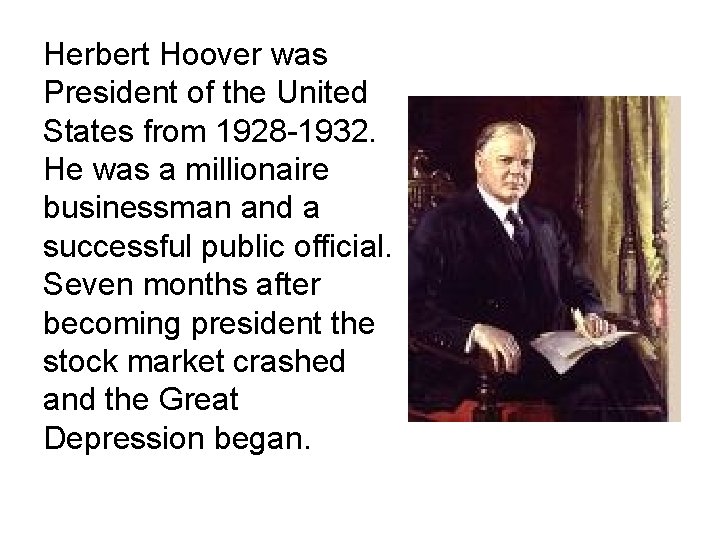 Herbert Hoover was President of the United States from 1928 -1932. He was a Herbert Hoover was President of the United States from 1928 -1932. He was a