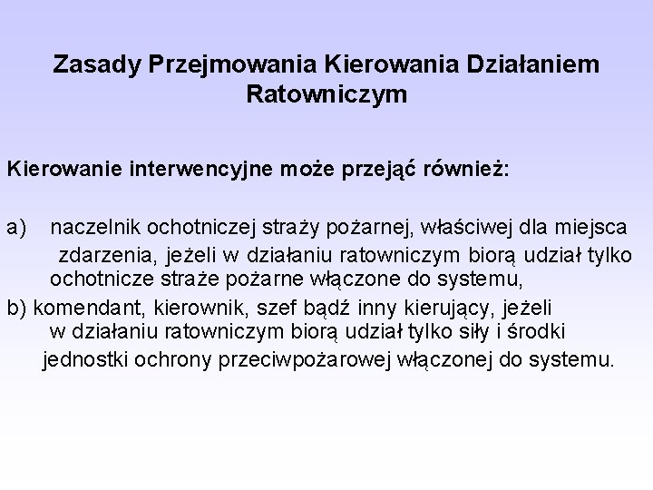 Zasady Przejmowania Kierowania Działaniem Ratowniczym Kierowanie interwencyjne może przejąć również: a) naczelnik ochotniczej straży