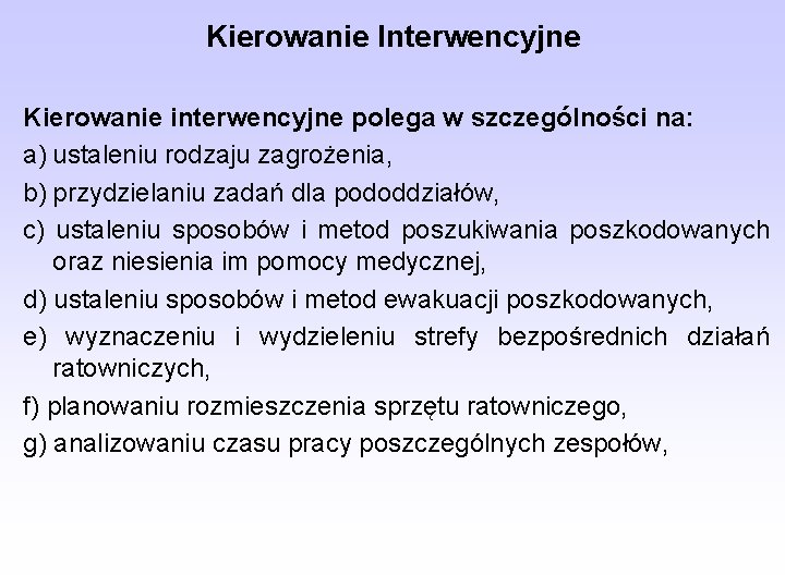 Kierowanie Interwencyjne Kierowanie interwencyjne polega w szczególności na: a) ustaleniu rodzaju zagrożenia, b) przydzielaniu