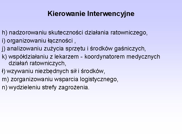 Kierowanie Interwencyjne h) nadzorowaniu skuteczności działania ratowniczego, i) organizowaniu łączności , j) analizowaniu zużycia