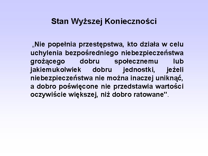 Stan Wyższej Konieczności „Nie popełnia przestępstwa, kto działa w celu uchylenia bezpośredniego niebezpieczeństwa grożącego