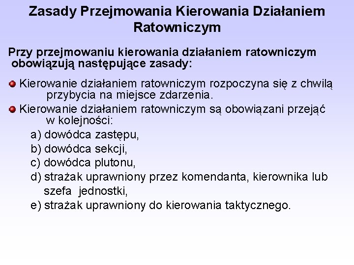 Zasady Przejmowania Kierowania Działaniem Ratowniczym Przy przejmowaniu kierowania działaniem ratowniczym obowiązują następujące zasady: Kierowanie