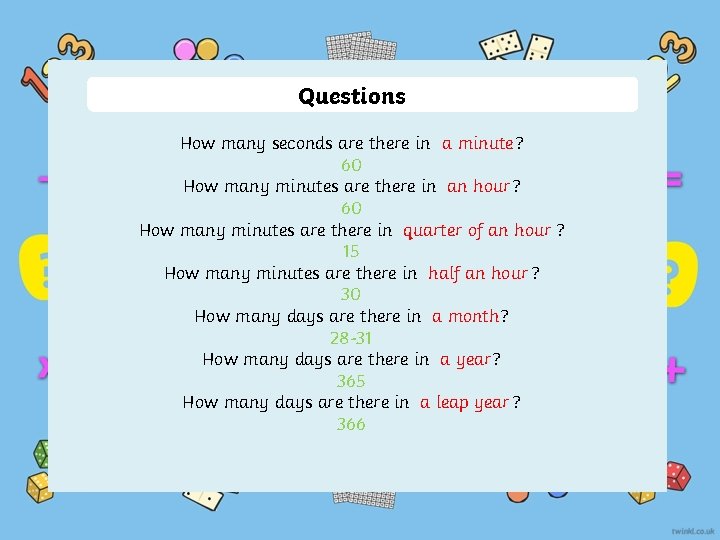 Questions How many seconds are there in a minute? 60 How many minutes are