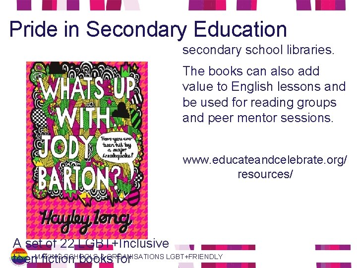 Pride in Secondary Education secondary school libraries. The books can also add value to