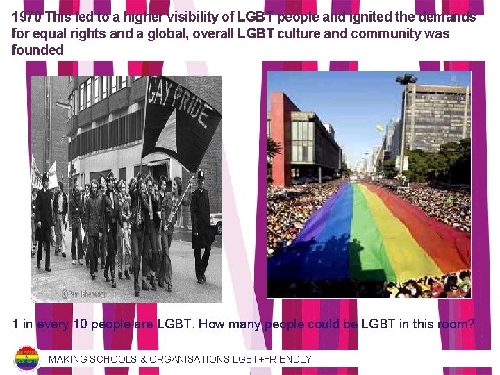 1970 This led to a higher visibility of LGBT people and ignited the demands