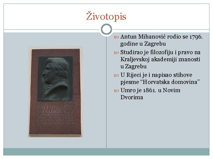 Životopis Antun Mihanović rodio se 1796. godine u Zagrebu Studirao je filozofiju i pravo