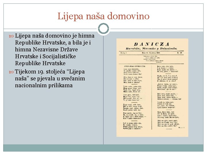 Lijepa naša domovino je himna Republike Hrvatske, a bila je i himna Nezavisne Države