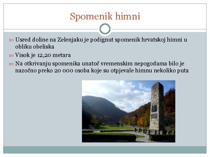 Spomenik himni Usred doline na Zelenjaku je podignut spomenik hrvatskoj himni u obliku obeliska