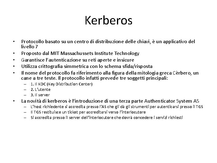 Kerberos • • • Protocollo basato su un centro di distribuzione delle chiavi, è