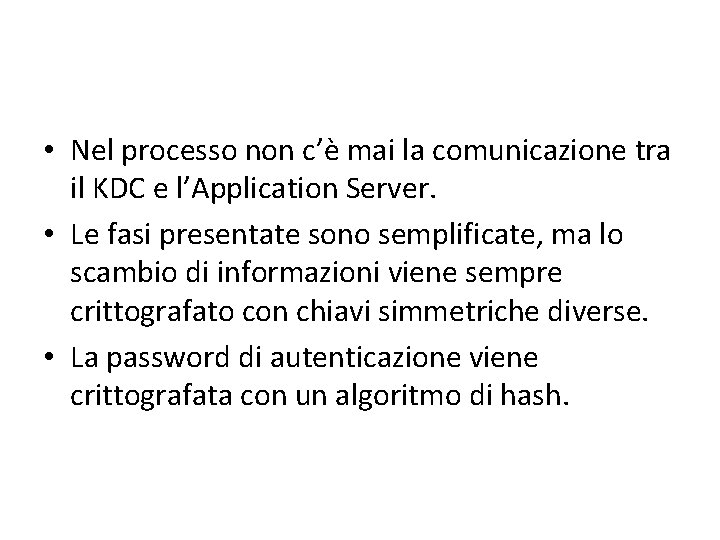  • Nel processo non c’è mai la comunicazione tra il KDC e l’Application