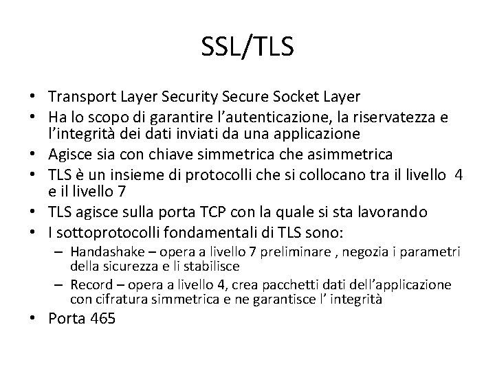 SSL/TLS • Transport Layer Security Secure Socket Layer • Ha lo scopo di garantire