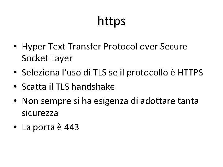 https • Hyper Text Transfer Protocol over Secure Socket Layer • Seleziona l’uso di
