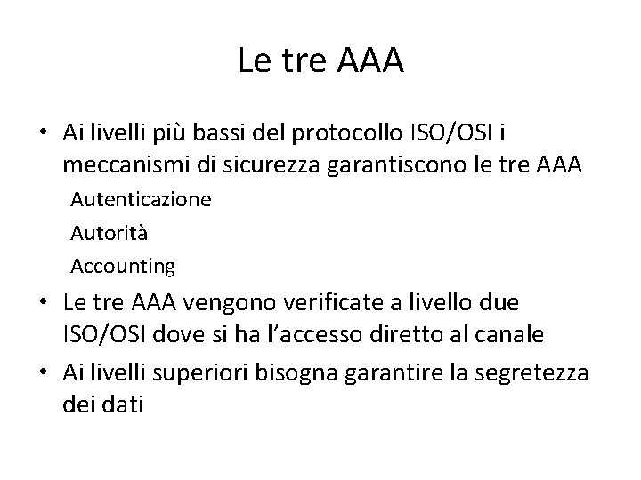 Le tre AAA • Ai livelli più bassi del protocollo ISO/OSI i meccanismi di