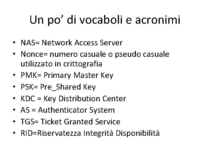 Un po’ di vocaboli e acronimi • NAS= Network Access Server • Nonce= numero