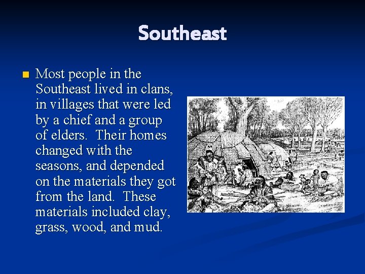 Southeast n Most people in the Southeast lived in clans, in villages that were