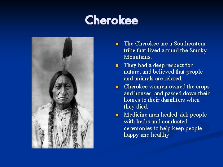 Cherokee n n The Cherokee are a Southeastern tribe that lived around the Smoky