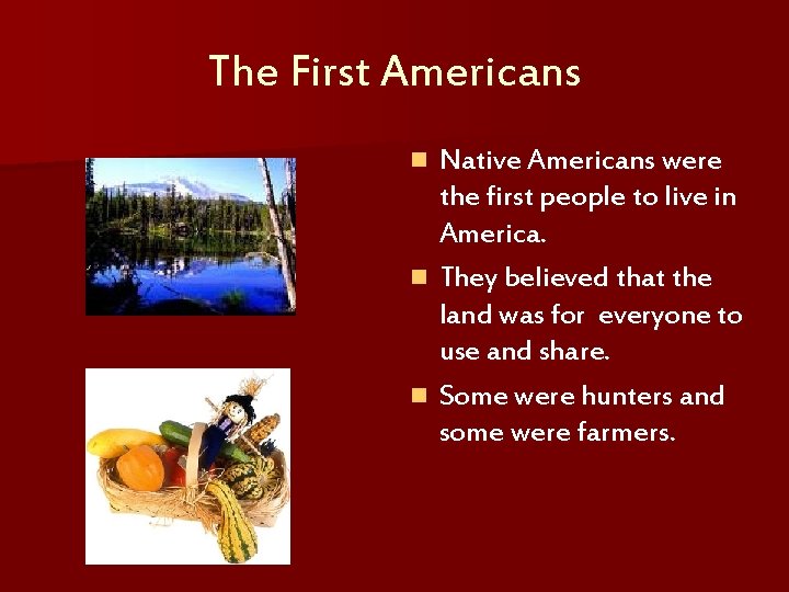 The First Americans Native Americans were the first people to live in America. n