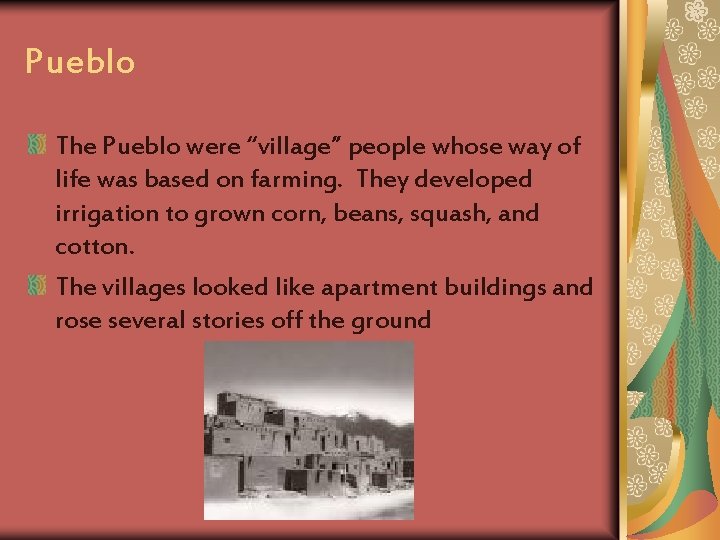 Pueblo The Pueblo were “village” people whose way of life was based on farming.