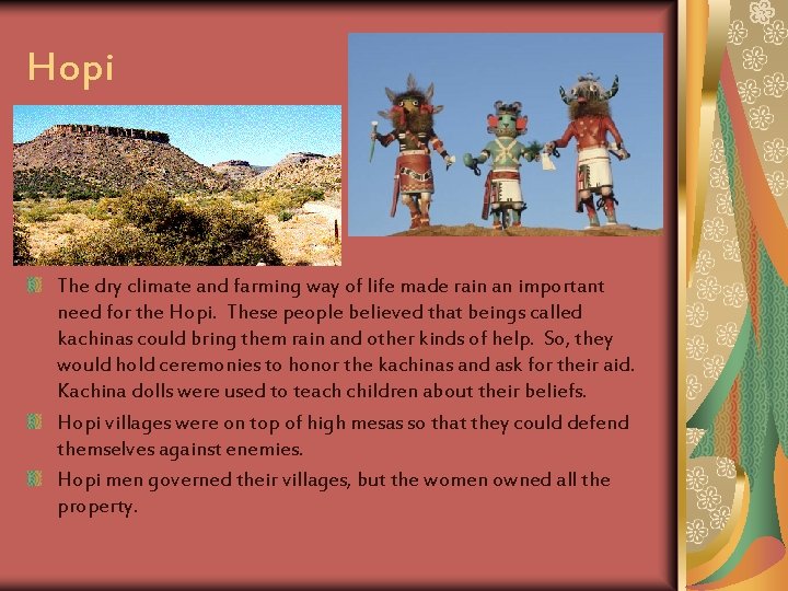 Hopi The dry climate and farming way of life made rain an important need