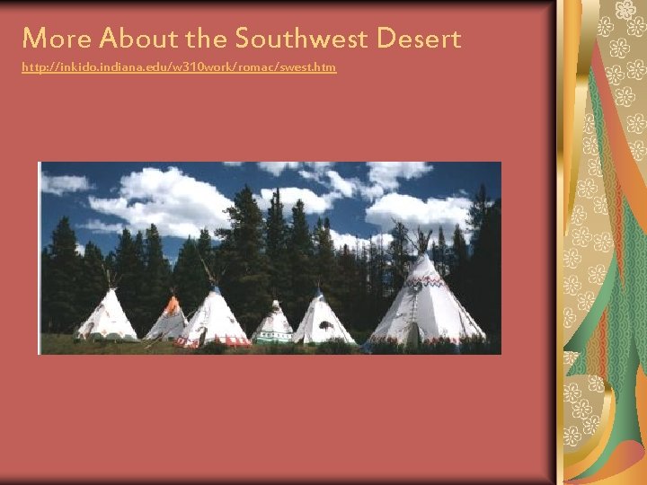 More About the Southwest Desert http: //inkido. indiana. edu/w 310 work/romac/swest. htm 