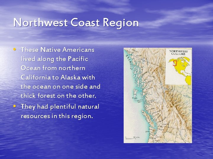 Northwest Coast Region • These Native Americans • lived along the Pacific Ocean from